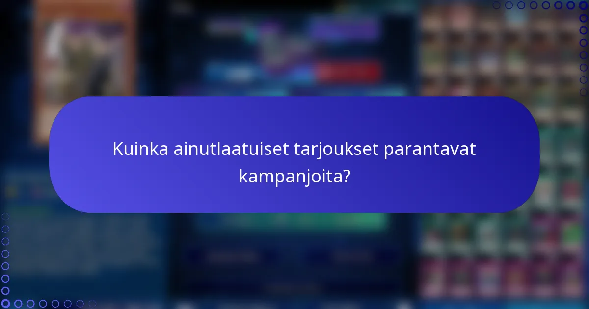 Kuinka ainutlaatuiset tarjoukset parantavat kampanjoita?