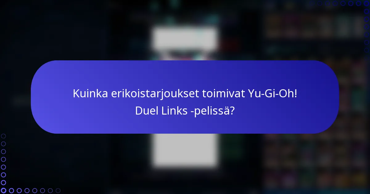 Kuinka erikoistarjoukset toimivat Yu-Gi-Oh! Duel Links -pelissä?