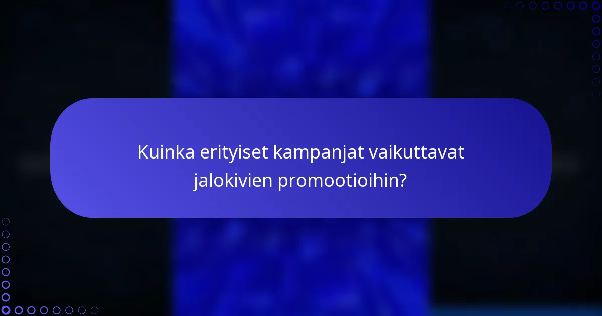 Kuinka erityiset kampanjat vaikuttavat jalokivien promootioihin?