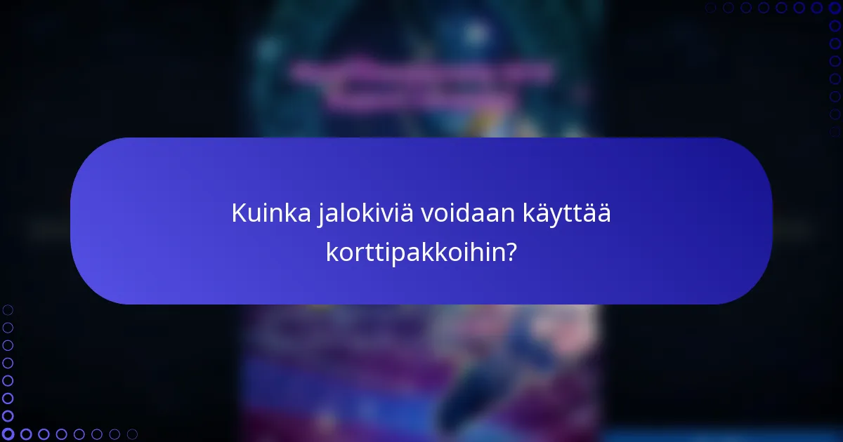 Kuinka jalokiviä voidaan käyttää korttipakkoihin?