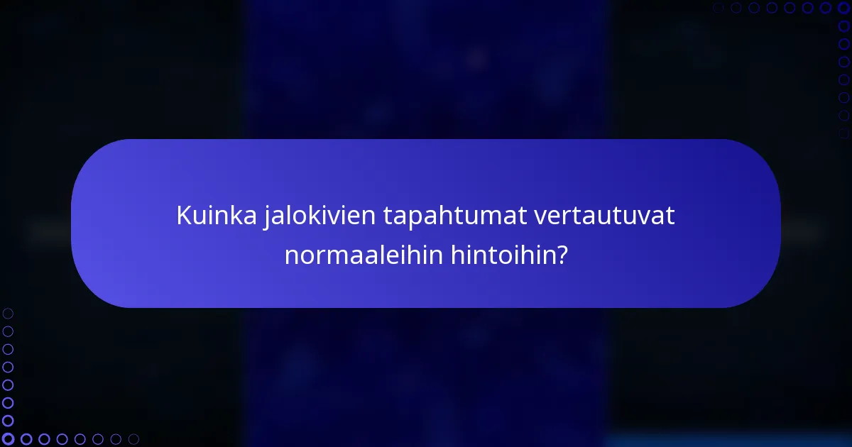 Kuinka jalokivien tapahtumat vertautuvat normaaleihin hintoihin?