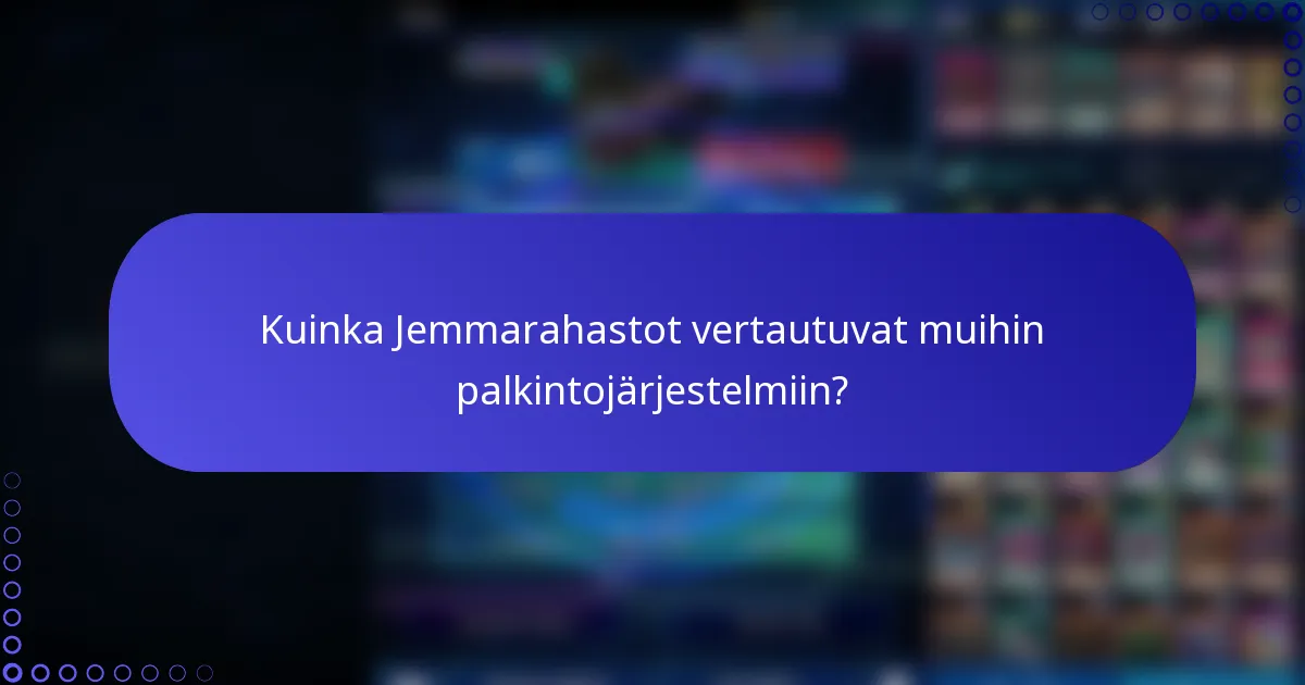 Kuinka Jemmarahastot vertautuvat muihin palkintojärjestelmiin?