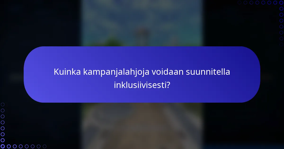Kuinka kampanjalahjoja voidaan suunnitella inklusiivisesti?