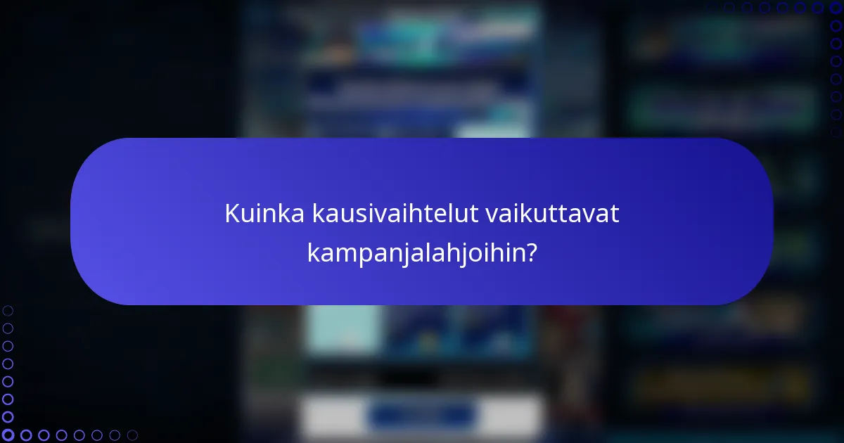 Kuinka kausivaihtelut vaikuttavat kampanjalahjoihin?
