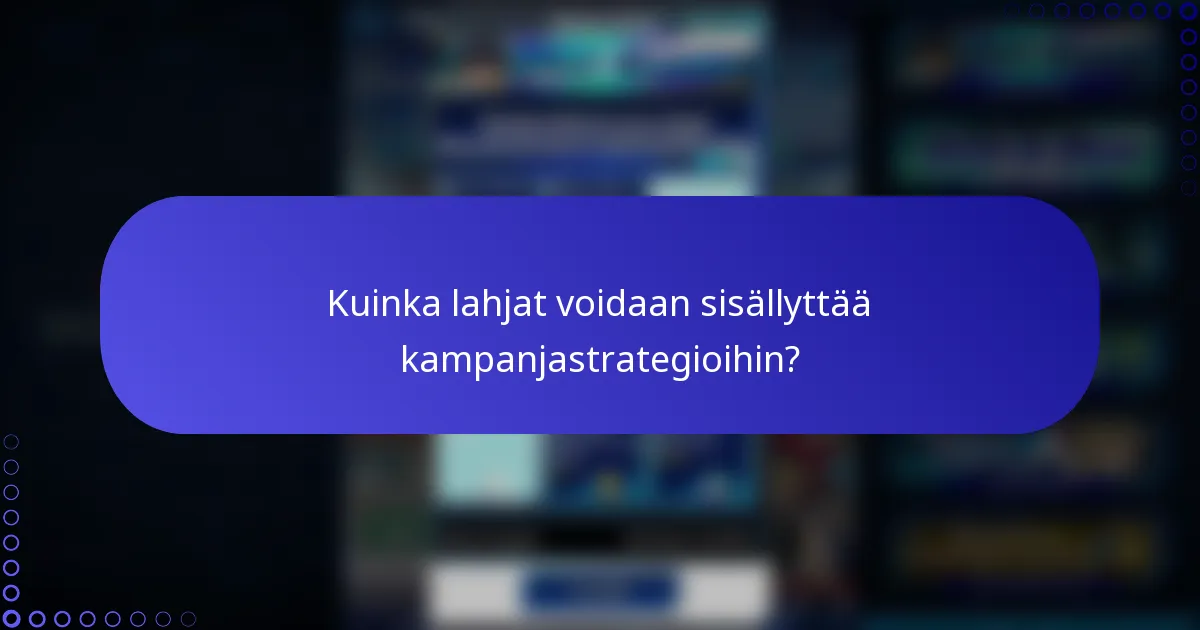 Kuinka lahjat voidaan sisällyttää kampanjastrategioihin?