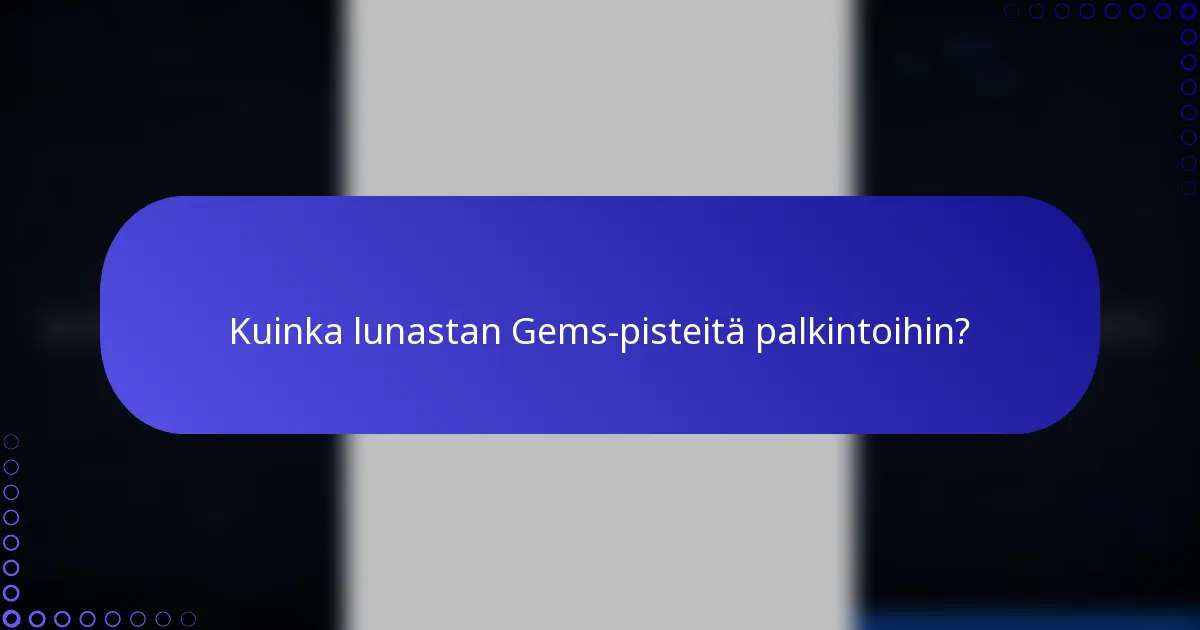 Kuinka lunastan Gems-pisteitä palkintoihin?