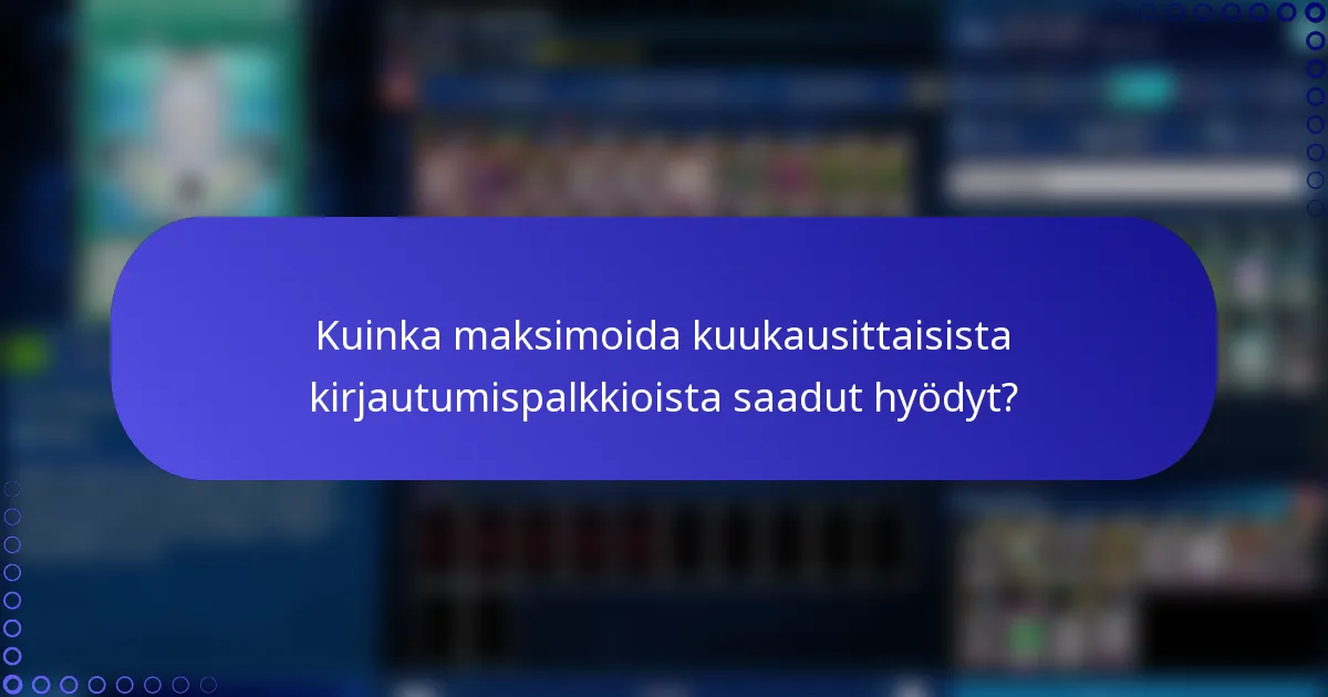 Kuinka maksimoida kuukausittaisista kirjautumispalkkioista saadut hyödyt?