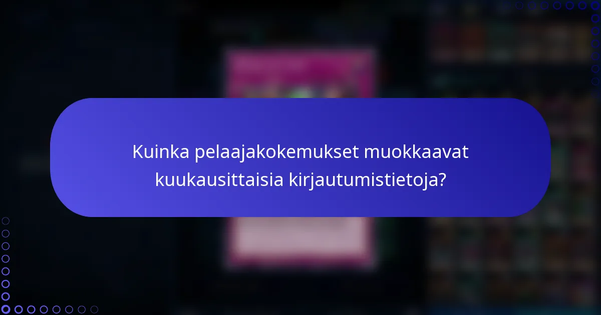 Kuinka pelaajakokemukset muokkaavat kuukausittaisia kirjautumistietoja?