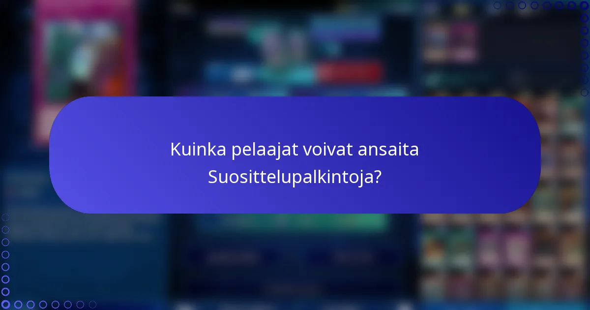 Kuinka pelaajat voivat ansaita Suosittelupalkintoja?