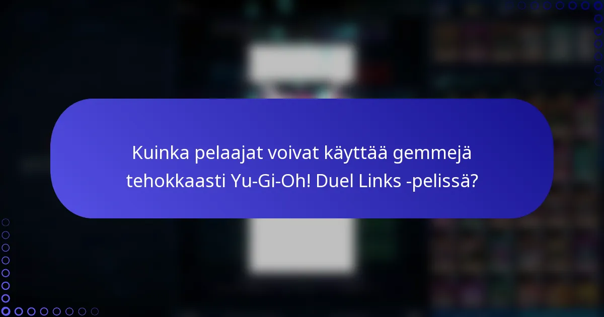 Kuinka pelaajat voivat käyttää gemmejä tehokkaasti Yu-Gi-Oh! Duel Links -pelissä?