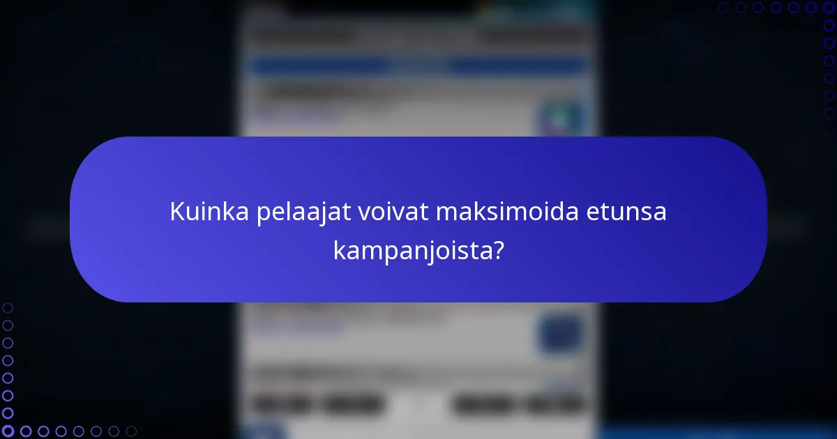Kuinka pelaajat voivat maksimoida etunsa kampanjoista?