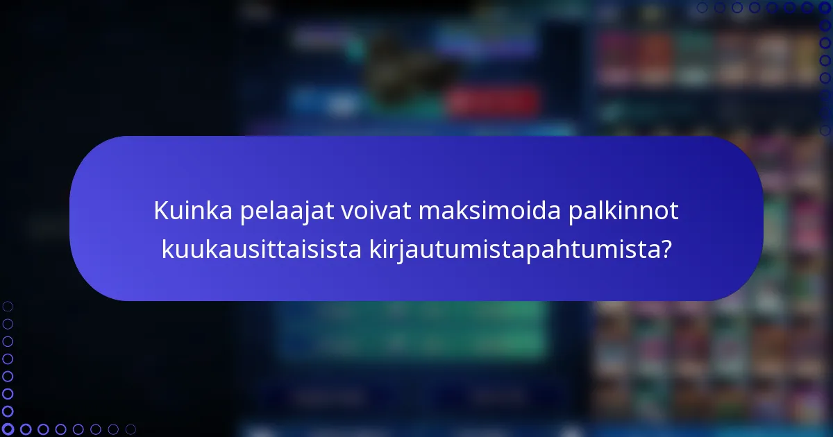 Kuinka pelaajat voivat maksimoida palkinnot kuukausittaisista kirjautumistapahtumista?