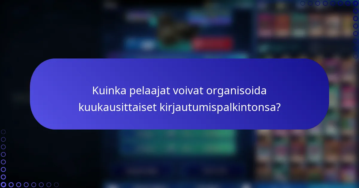 Kuinka pelaajat voivat organisoida kuukausittaiset kirjautumispalkintonsa?