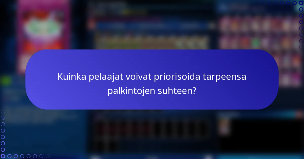 Kuinka pelaajat voivat priorisoida tarpeensa palkintojen suhteen?