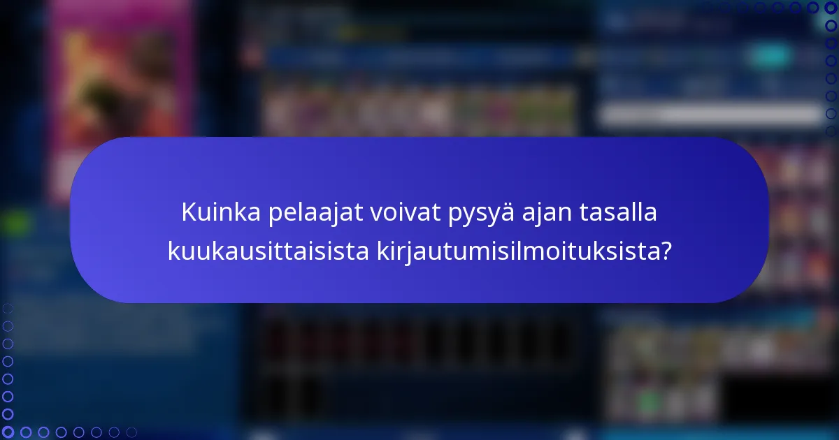 Kuinka pelaajat voivat pysyä ajan tasalla kuukausittaisista kirjautumisilmoituksista?