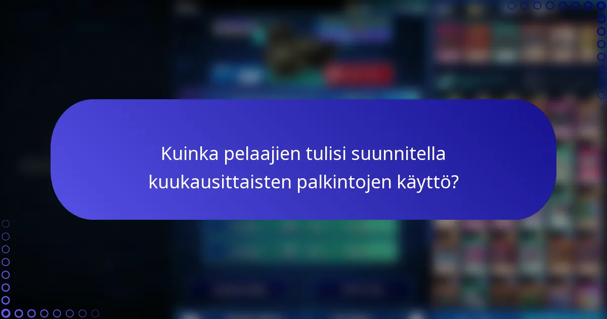 Kuinka pelaajien tulisi suunnitella kuukausittaisten palkintojen käyttö?