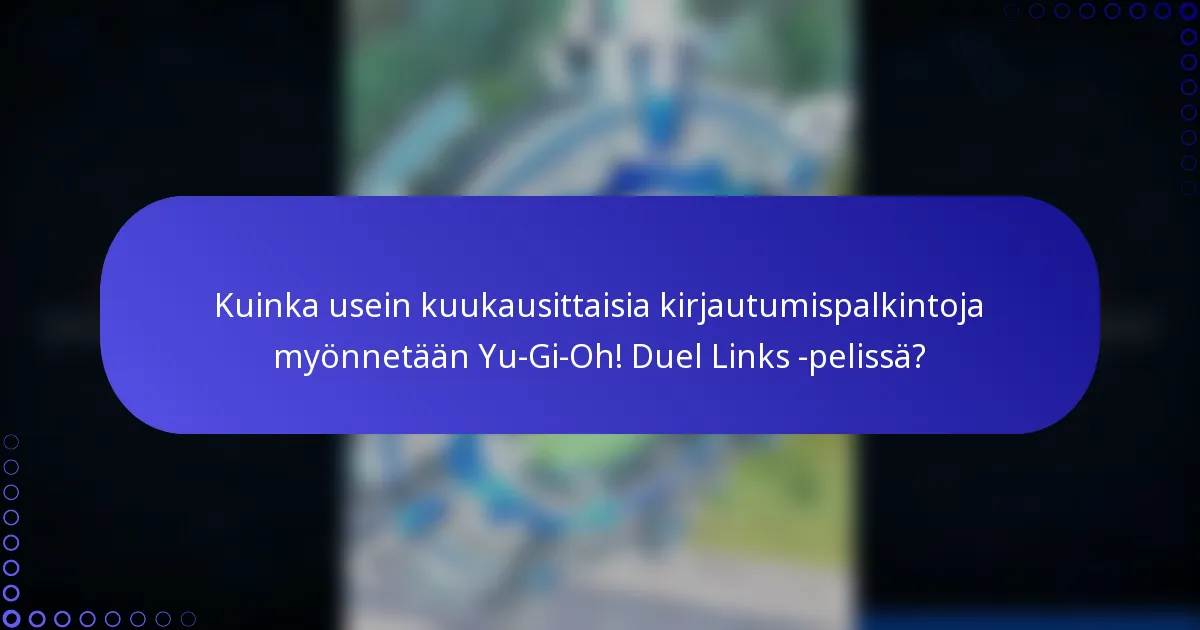 Kuinka usein kuukausittaisia kirjautumispalkintoja myönnetään Yu-Gi-Oh! Duel Links -pelissä?