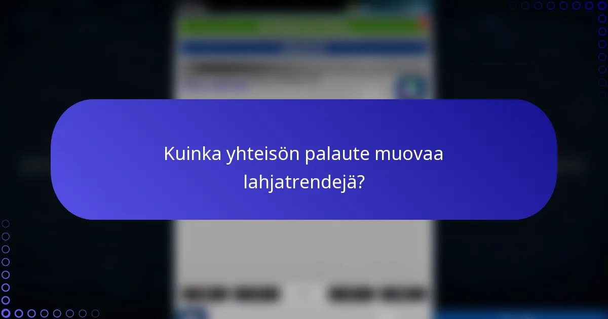 Kuinka yhteisön palaute muovaa lahjatrendejä?