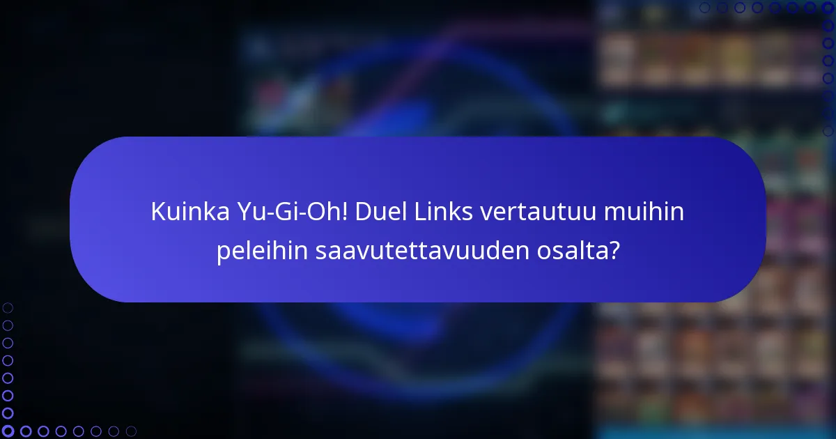 Kuinka Yu-Gi-Oh! Duel Links vertautuu muihin peleihin saavutettavuuden osalta?