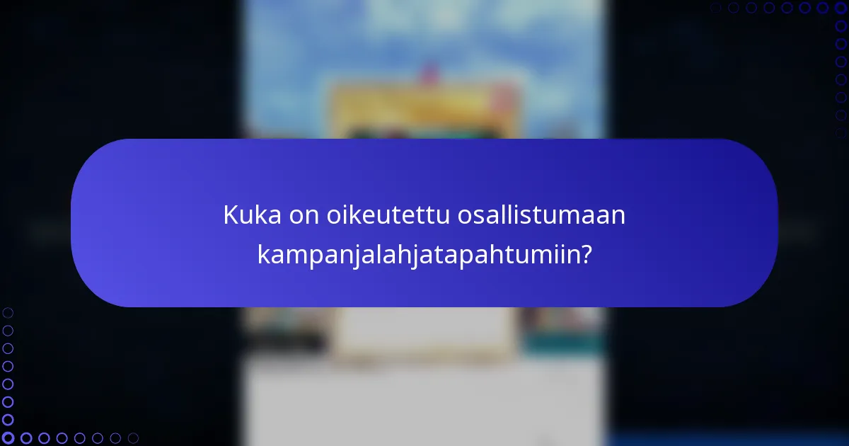 Kuka on oikeutettu osallistumaan kampanjalahjatapahtumiin?