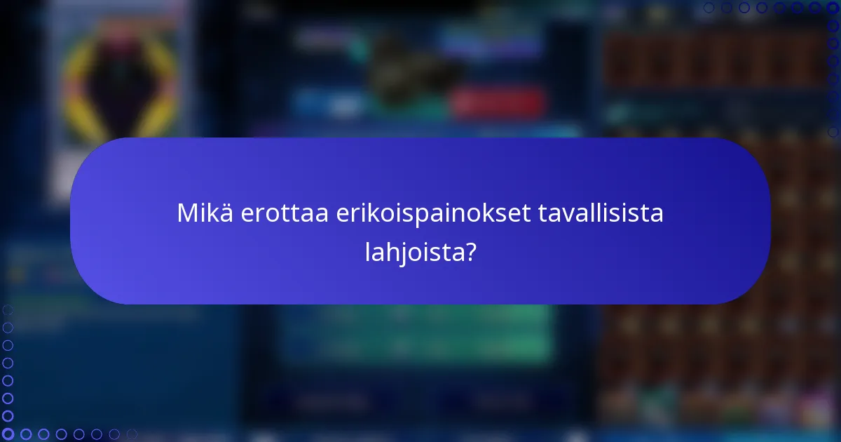 Mikä erottaa erikoispainokset tavallisista lahjoista?