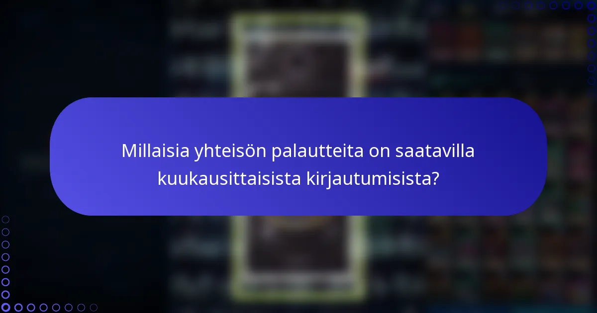 Millaisia yhteisön palautteita on saatavilla kuukausittaisista kirjautumisista?