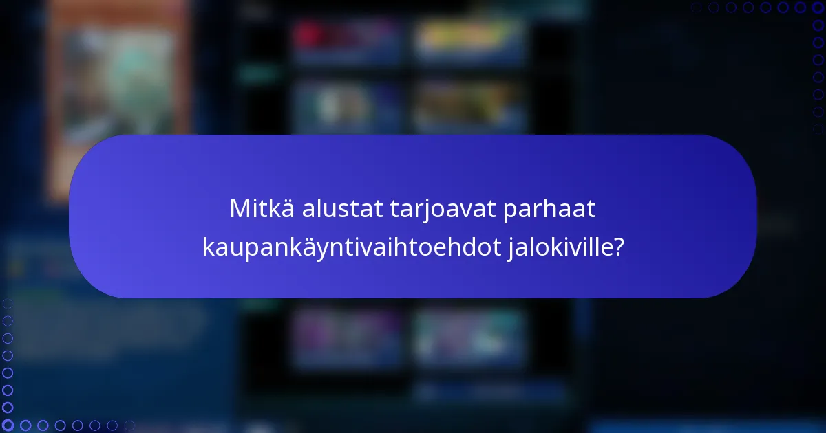 Mitkä alustat tarjoavat parhaat kaupankäyntivaihtoehdot jalokiville?