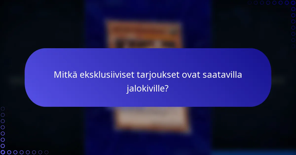 Mitkä eksklusiiviset tarjoukset ovat saatavilla jalokiville?