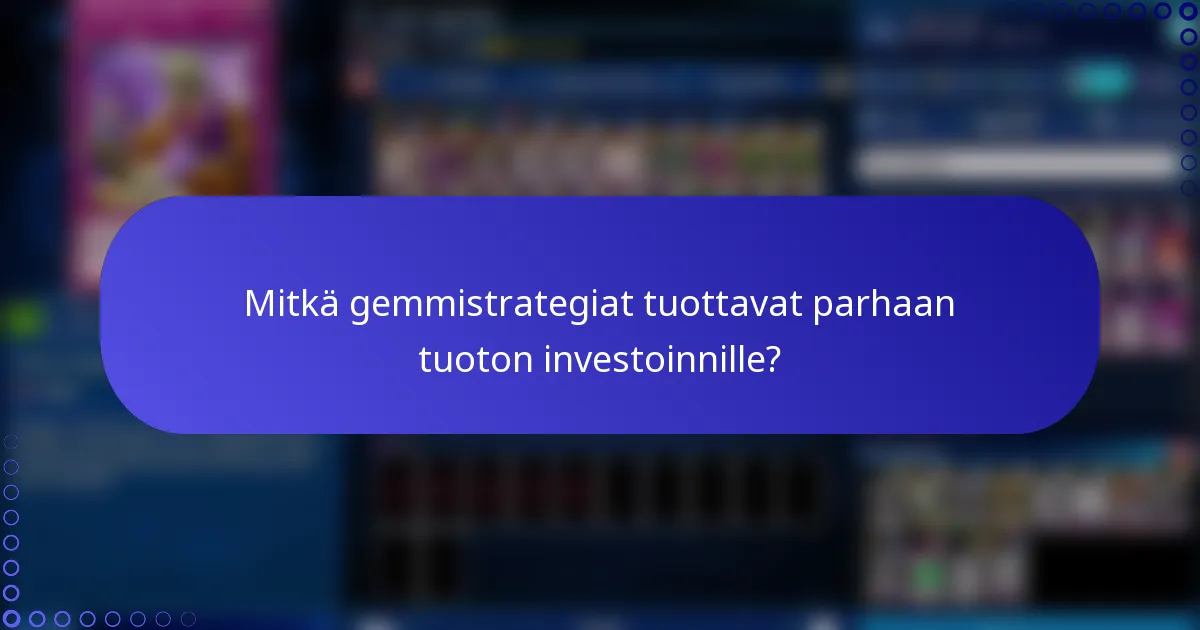 Mitkä gemmistrategiat tuottavat parhaan tuoton investoinnille?