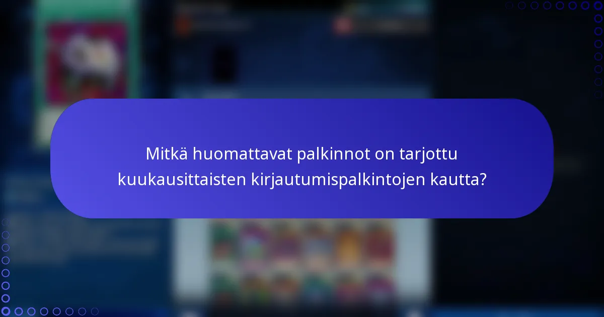 Mitkä huomattavat palkinnot on tarjottu kuukausittaisten kirjautumispalkintojen kautta?