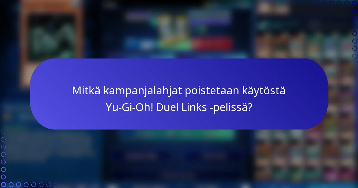Mitkä kampanjalahjat poistetaan käytöstä Yu-Gi-Oh! Duel Links -pelissä?