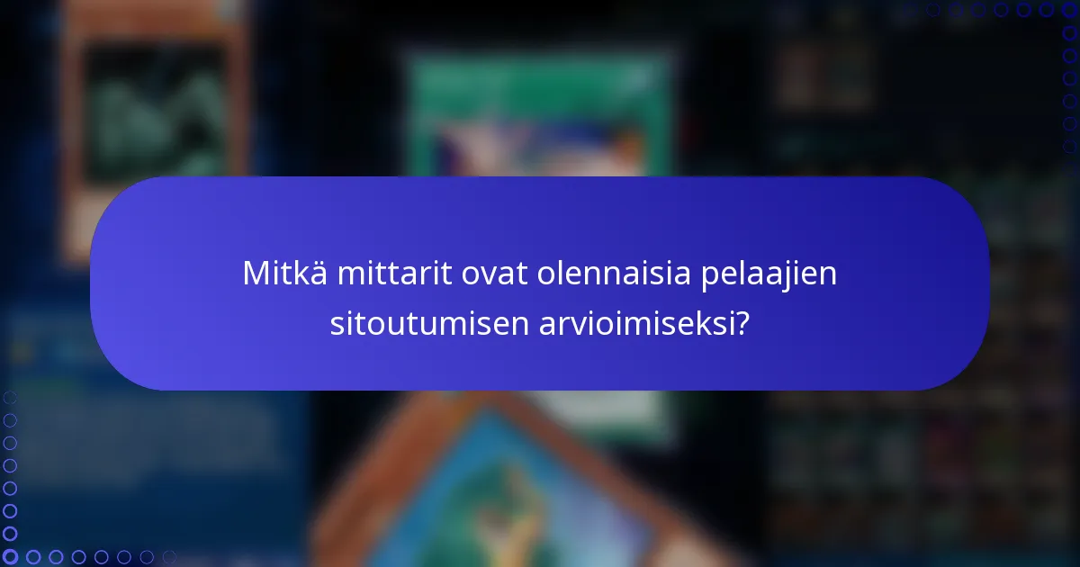 Mitkä mittarit ovat olennaisia pelaajien sitoutumisen arvioimiseksi?