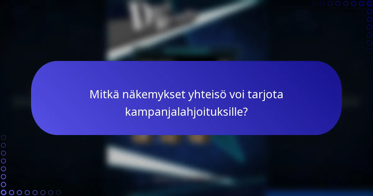 Mitkä näkemykset yhteisö voi tarjota kampanjalahjoituksille?