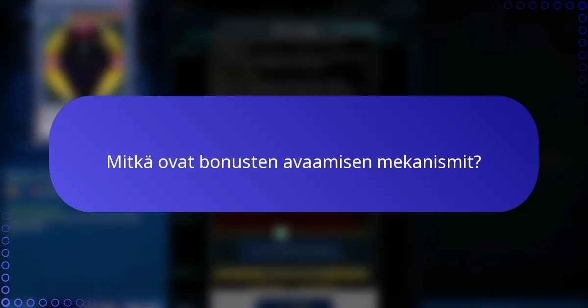 Mitkä ovat bonusten avaamisen mekanismit?