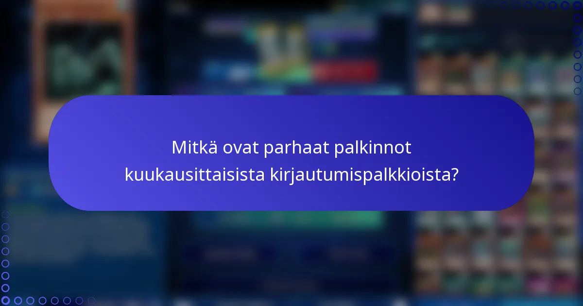Mitkä ovat parhaat palkinnot kuukausittaisista kirjautumispalkkioista?