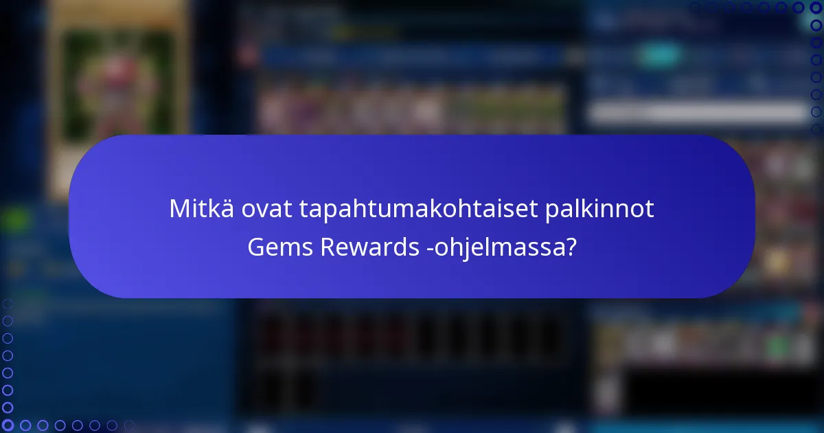Mitkä ovat tapahtumakohtaiset palkinnot Gems Rewards -ohjelmassa?