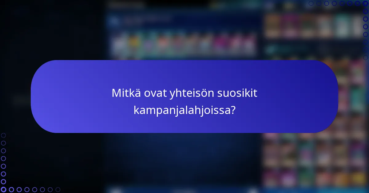 Mitkä ovat yhteisön suosikit kampanjalahjoissa?