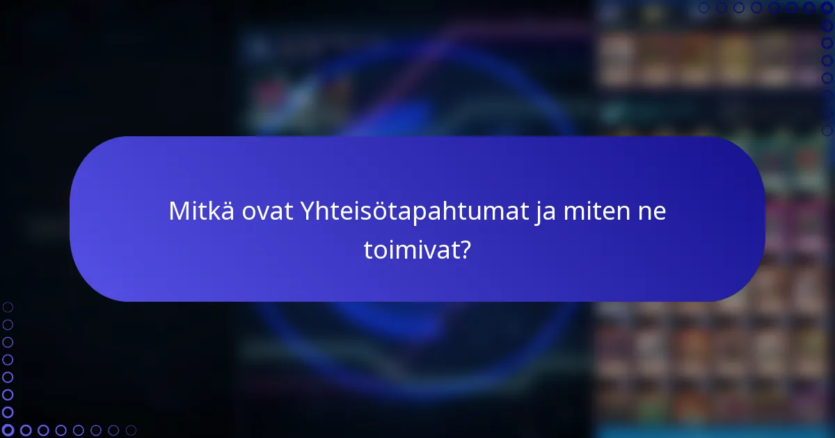 Mitkä ovat Yhteisötapahtumat ja miten ne toimivat?