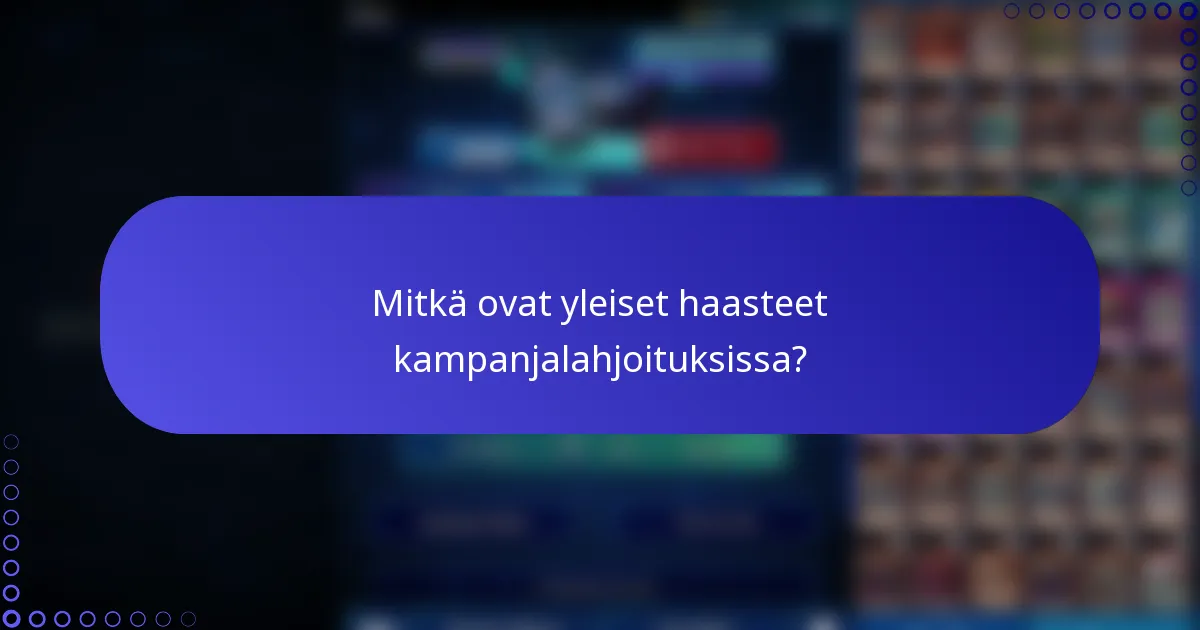 Mitkä ovat yleiset haasteet kampanjalahjoituksissa?