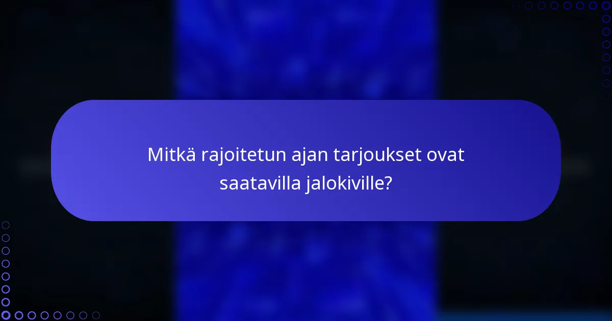 Mitkä rajoitetun ajan tarjoukset ovat saatavilla jalokiville?