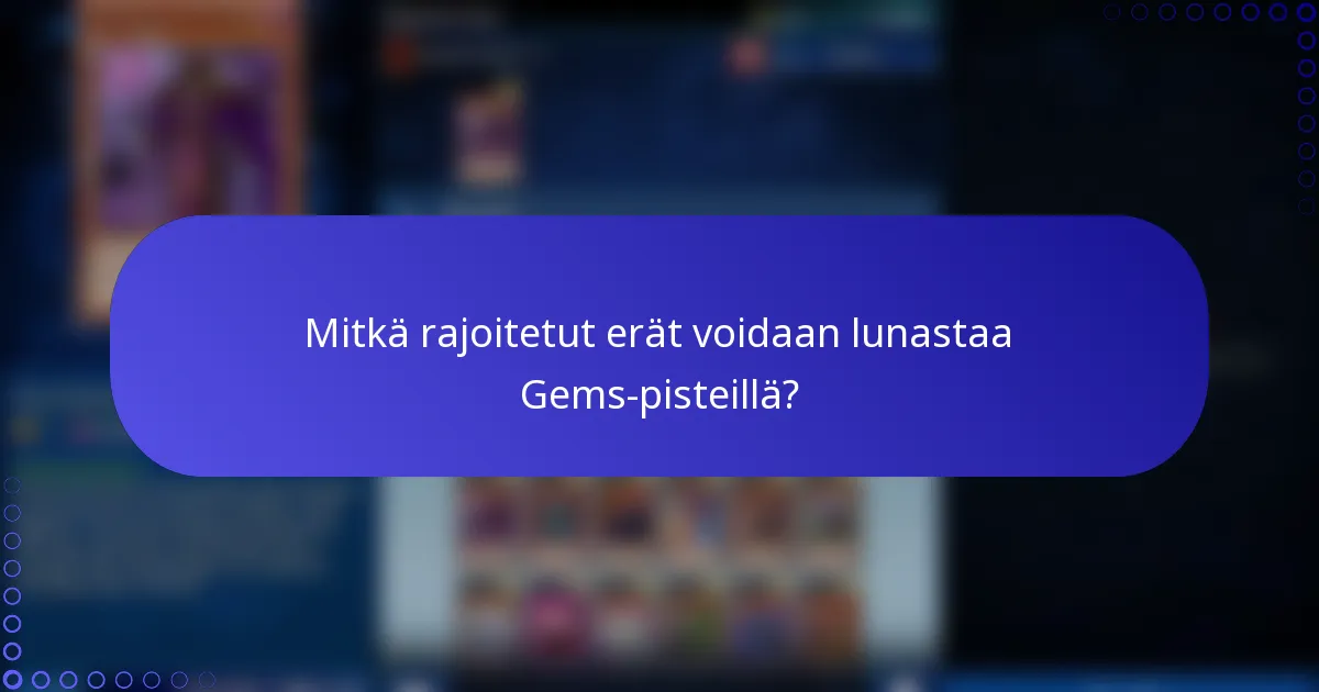 Mitkä rajoitetut erät voidaan lunastaa Gems-pisteillä?