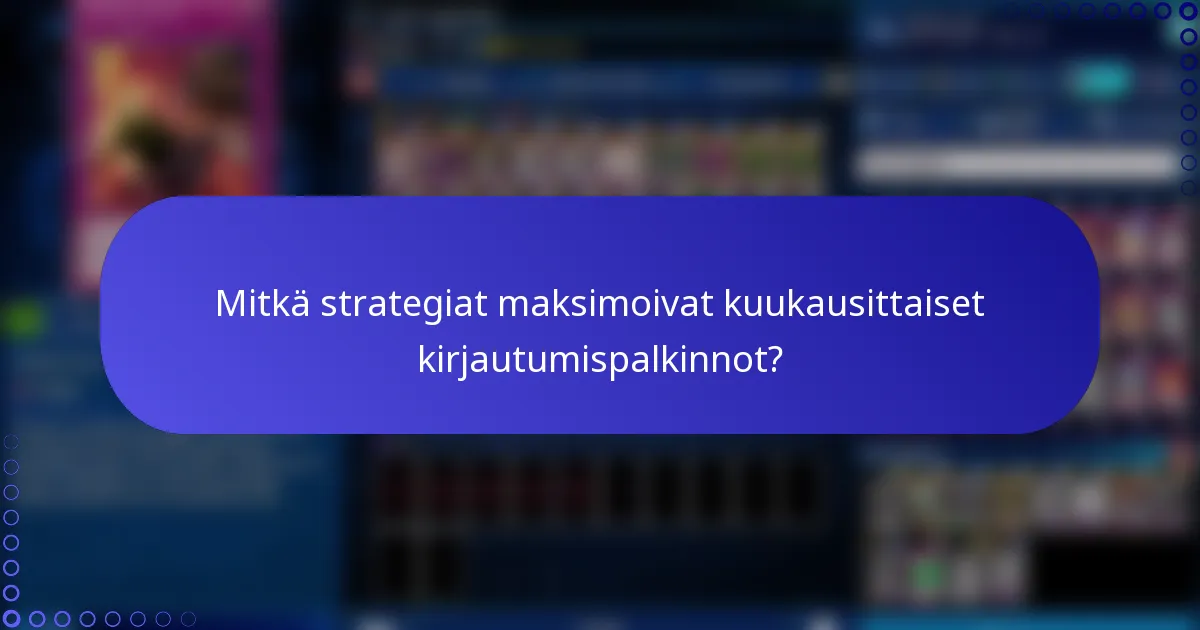 Mitkä strategiat maksimoivat kuukausittaiset kirjautumispalkinnot?
