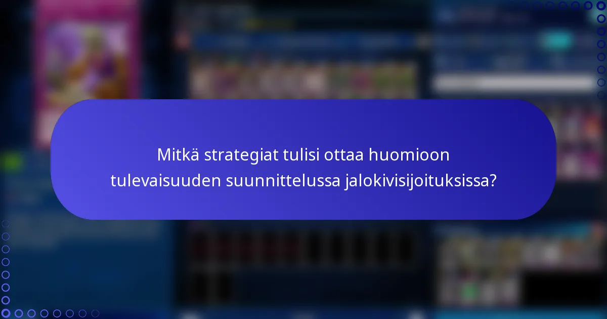 Mitkä strategiat tulisi ottaa huomioon tulevaisuuden suunnittelussa jalokivisijoituksissa?