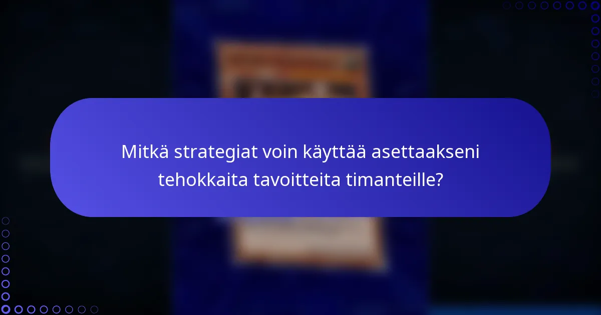 Mitkä strategiat voin käyttää asettaakseni tehokkaita tavoitteita timanteille?