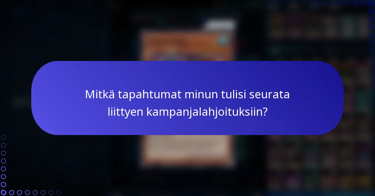 Mitkä tapahtumat minun tulisi seurata liittyen kampanjalahjoituksiin?