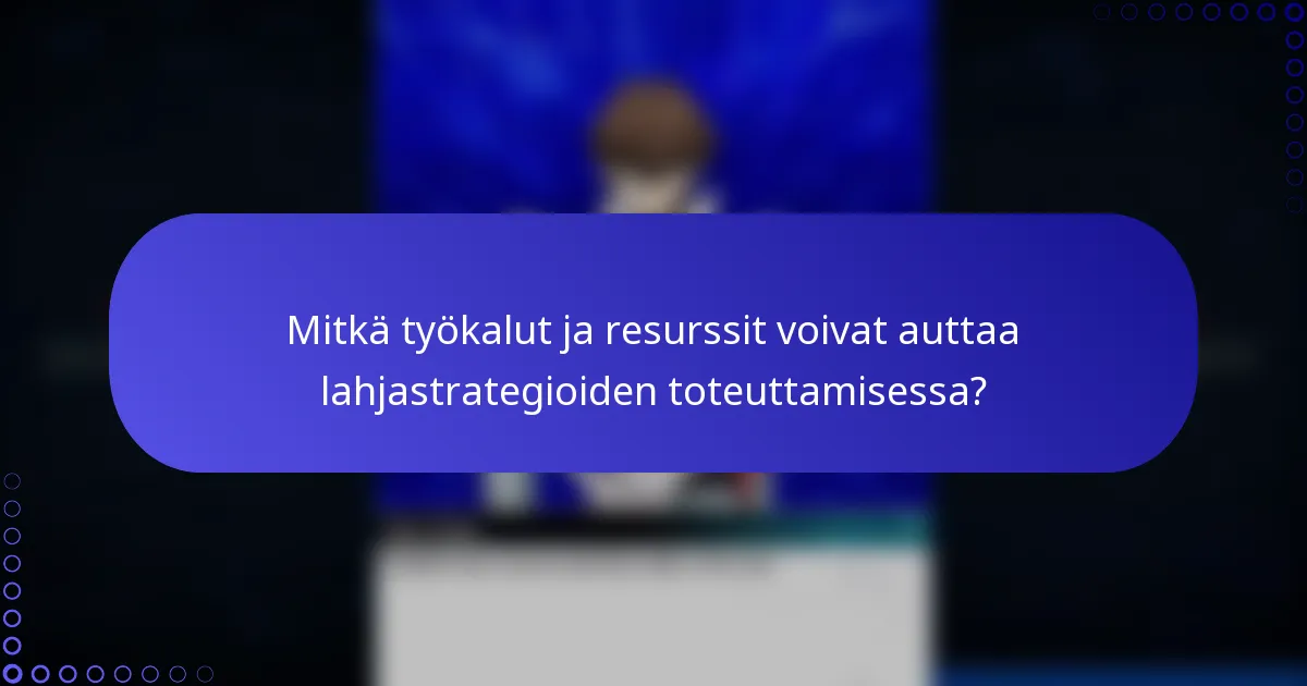 Mitkä työkalut ja resurssit voivat auttaa lahjastrategioiden toteuttamisessa?