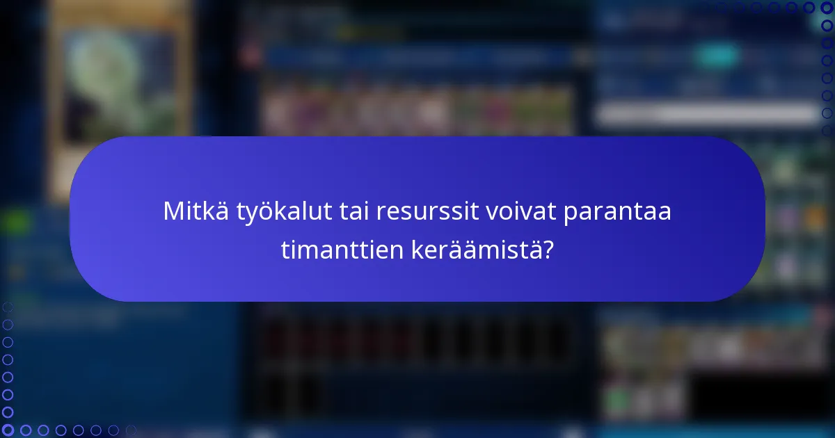 Mitkä työkalut tai resurssit voivat parantaa timanttien keräämistä?