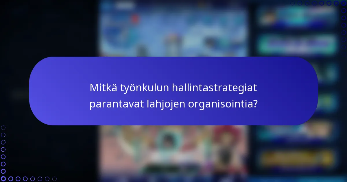Mitkä työnkulun hallintastrategiat parantavat lahjojen organisointia?